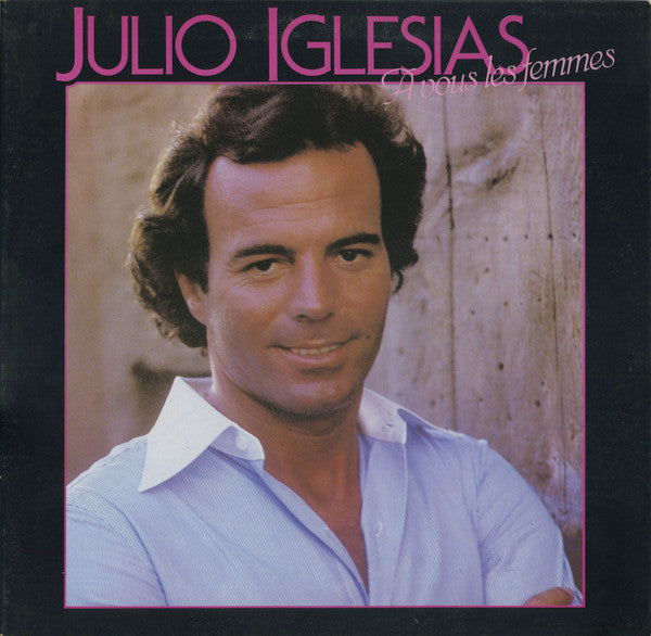 Julio Iglesias - A Vous Les Femmes
