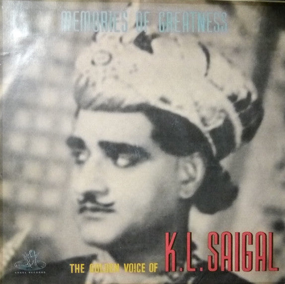 Memories Of Greatness - The Golden Voice Of K.L.Saigal