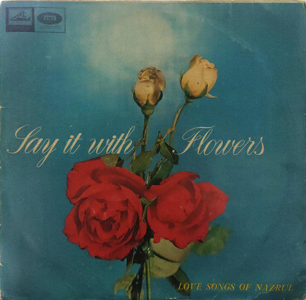 Say It With Flowers - Love Songs Of Nazrul